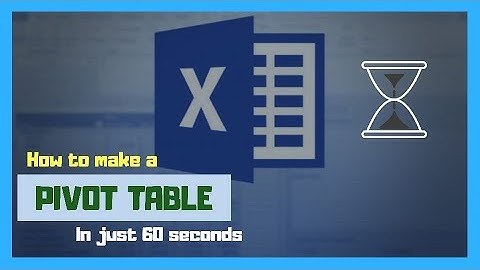HOW TO MAKE A PIVOT TABLE IN JUST 60 SECONDS