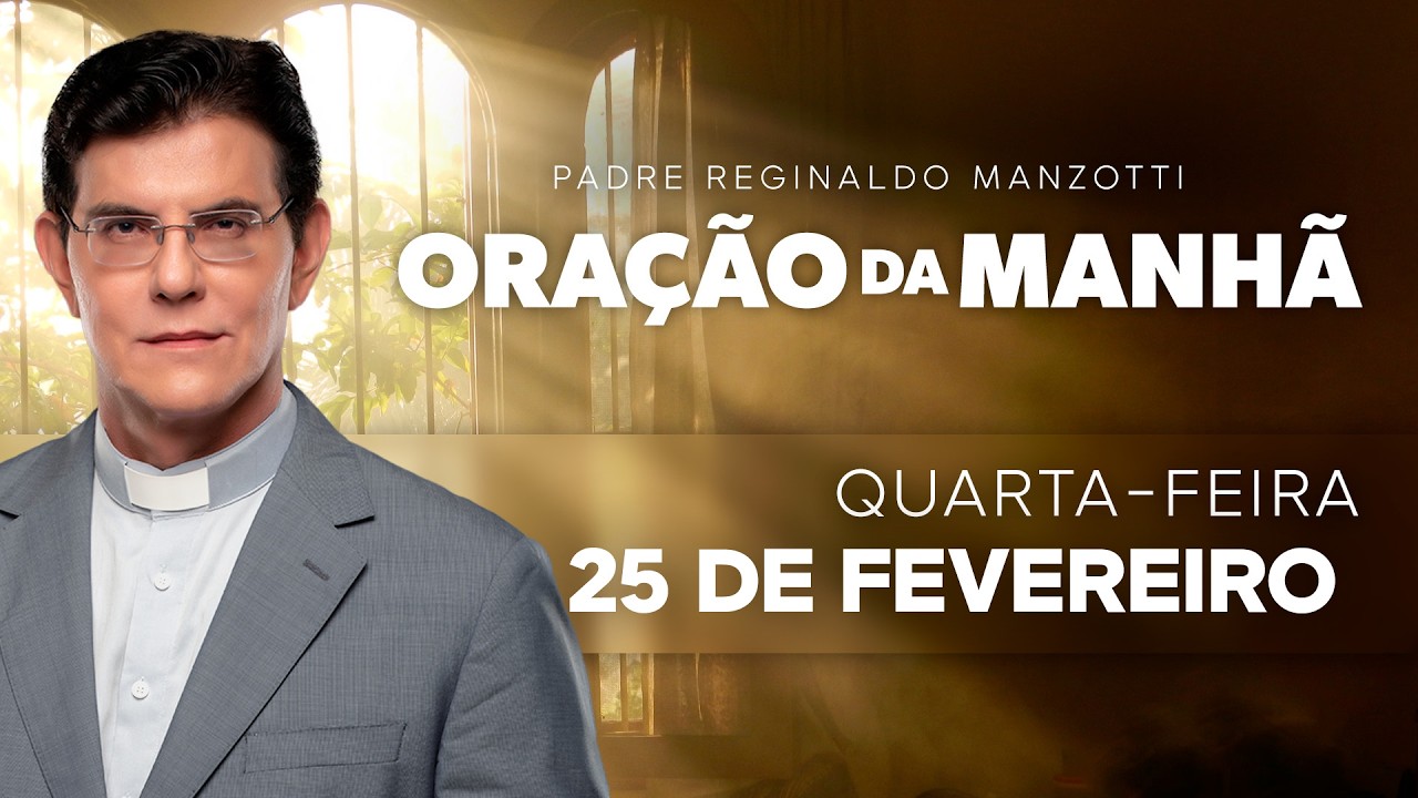 ORAÇÃO DA MANHÃ | 25/02/2026 | @PadreManzottiOficial