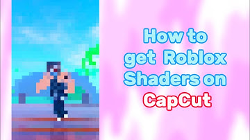 Roblox shaders on CAPCUT! (Tutorial)