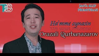 Orazali Qurbanazarov - Ha'mme oynasin | Оразалы Қурбаназаров - Хамме ойнасын