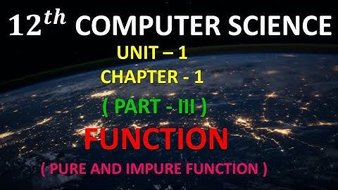 12th computer Science// Chapter - 1 // Function // Part - III // Pure and Impure fuctions