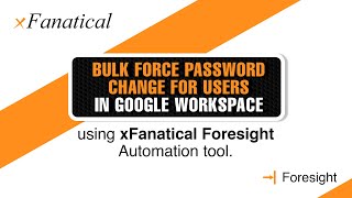 Bulk force password change for users in Google Workspace using Foresight automation tool