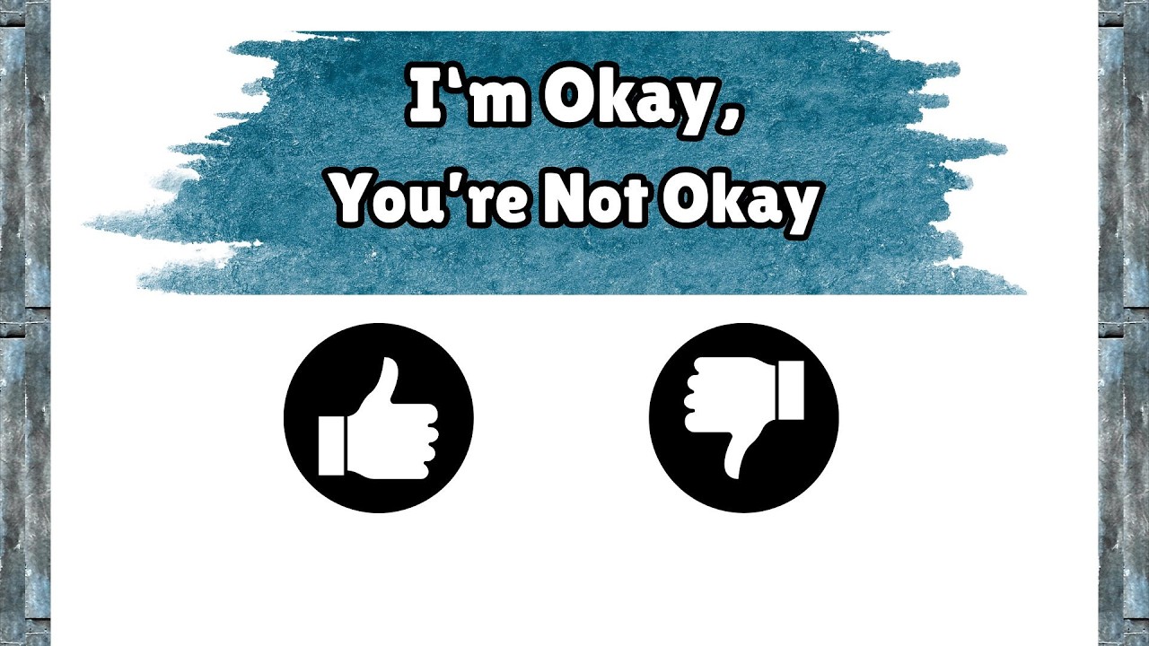 I'm Okay, You're Not Okay