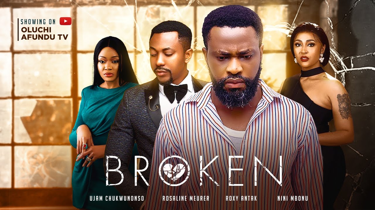 BROKEN - ROSALINE MEURER,  UJAMS CHUKWUNONSO, ROXY ANTAK, NINI MBONU, TOMMY ROWLAND, QUEENETH AGBOR