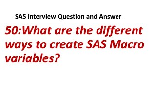 50. What are the different ways to create SAS Macro variables? || SAS Interview Question/Answer Wealth