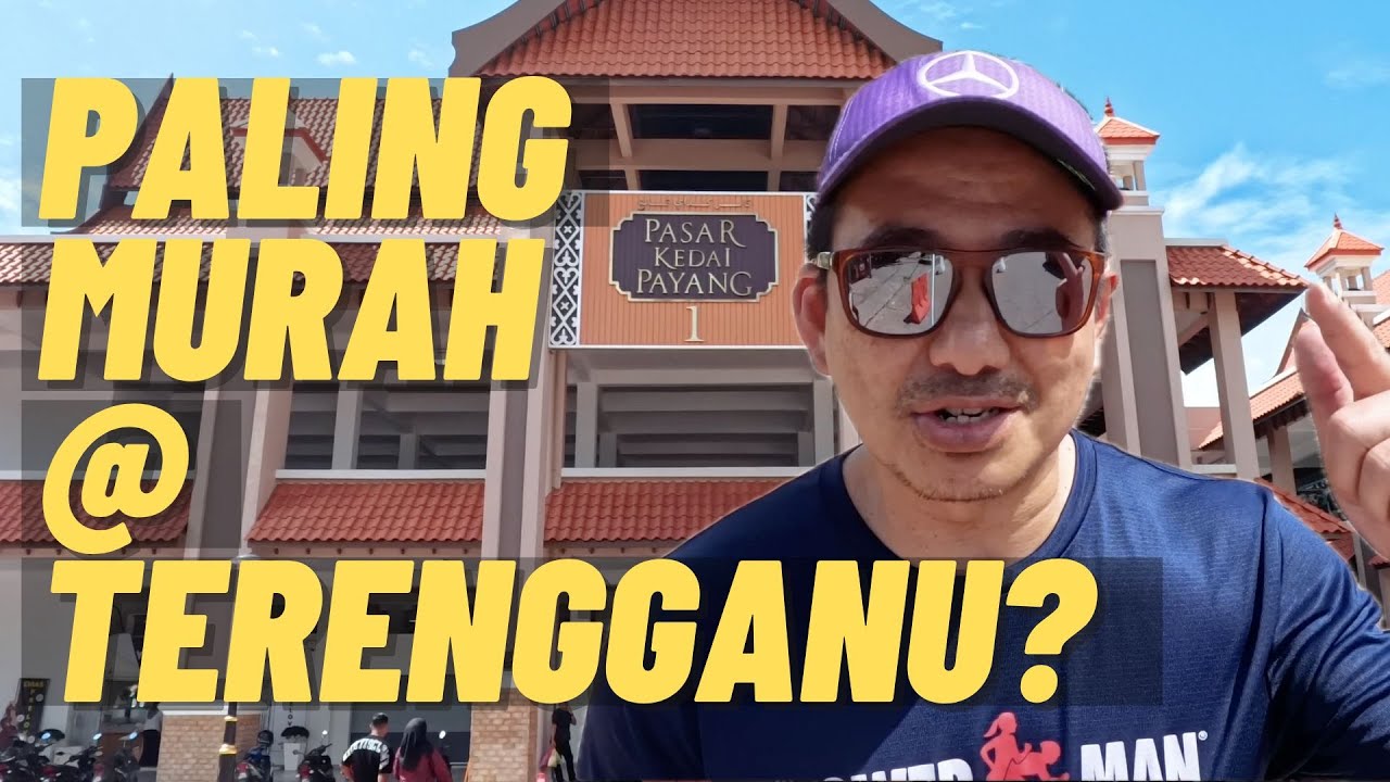 PASAR PAYANG Apa Yang TERMURAH & WAJIB BELI di TERENGGANU ?