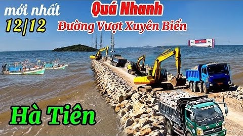 Cập Nhật Mới Nhất con đường vượt biển HÀ TIÊN ra Cảng Tổng Hợp 12/12/2025