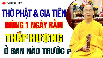 Thờ Phật Và Gia Tiên, Ngày Rằm Mùng 1 Nên Thắp Hương Ban Nào Trước ? | Thầy Thích Đạo Thịnh