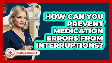 How Can You Prevent Medication Errors From Interruptions? - Pharmaceutical Insights