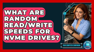 What Are Random Read/write Speeds For NVMe Drives? - Your Computer Companion