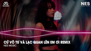 Hãy Cứ Vô Tư Và Lạc Quan Lên Em Ơi Remix Hot Tik Tok ♫ Vô Tư Remix | Vô Tư Quyền Hải Phòng Remix