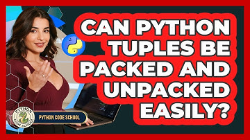 Can Python Tuples Be Packed And Unpacked Easily? - Python Code School
