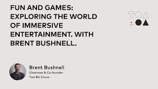 Fun and games: exploring the world of immersive entertainment. With Brent Bushnell.