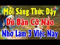 Người tụng kinh, trì chú, mỗi ngày thức dậy dù bận cỡ nào, hãy nhớ kỹ 3 việc này  Làm Gì Cũng Như Ý