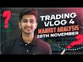 Trading Vlog #4 | Market Analysis for 28th November | By Ayush Thakur |