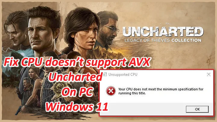 Fix Uncharted Legacy of Thieves Collection PC / Unsupported CPU & missing AVX architecture on win 11 - DayDayNews