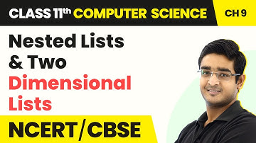 Nested Lists & Two Dimensional Lists | Class 11 NCERT Computer Science Chapter 9 | CBSE 2024-25