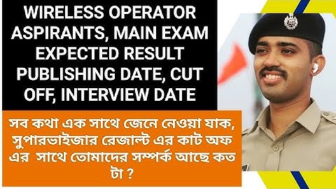 WIRELESS OPERATOR ASPIRANTS, MAIN EXAM EXPECTED RESULT PUBLISHING DATE, CUT OFF, INTERVIEW DATE