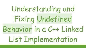 Understanding and Fixing Undefined Behavior in a C+ +  Linked List Implementation