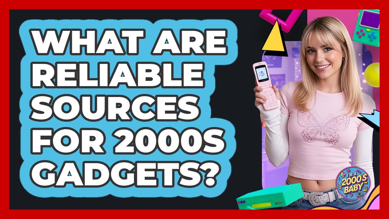 What Are Reliable Sources For 2000s Gadgets?