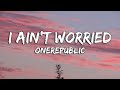 OneRepublic - I Ain’t Worried (Lyrics)