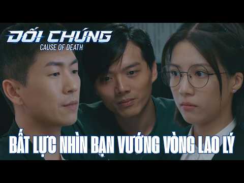 Đối Chứng cắt tập 10_Bất lực nhìn bạn vướng vòng lao lý