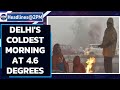 Delhi's Coldest Morning This Winter at Just 4.6°C ❄️
