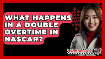 What Happens In A Double Overtime In NASCAR? - The Racing Xpert