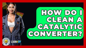 How Do I Clean A Catalytic Converter? - LearnToDIY360.com