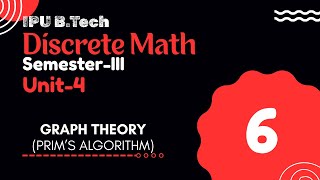 PRIM’S ALGORITHM | GRAPH THEORY | Sem-3 | Unit-4 | Part-6 | Discrete Math IPU