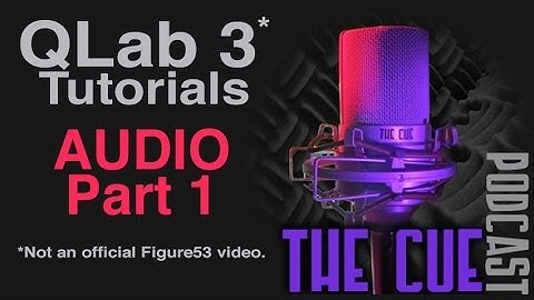 The Cue Tutorials - QLab 3 (Unofficial) - Episode 02 - Audio Part 1