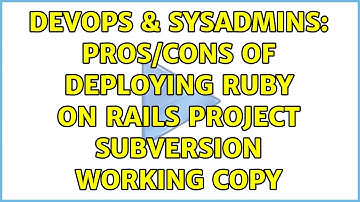 DevOps & SysAdmins: Pros/Cons of Deploying Ruby on Rails Project Subversion Working Copy