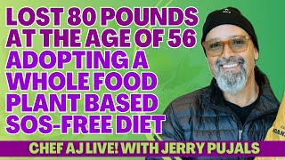 Jerry Pujals Lost 80 Pounds at the Age of 56 Adopting a Whole Food Plant Based SOSFree Diet