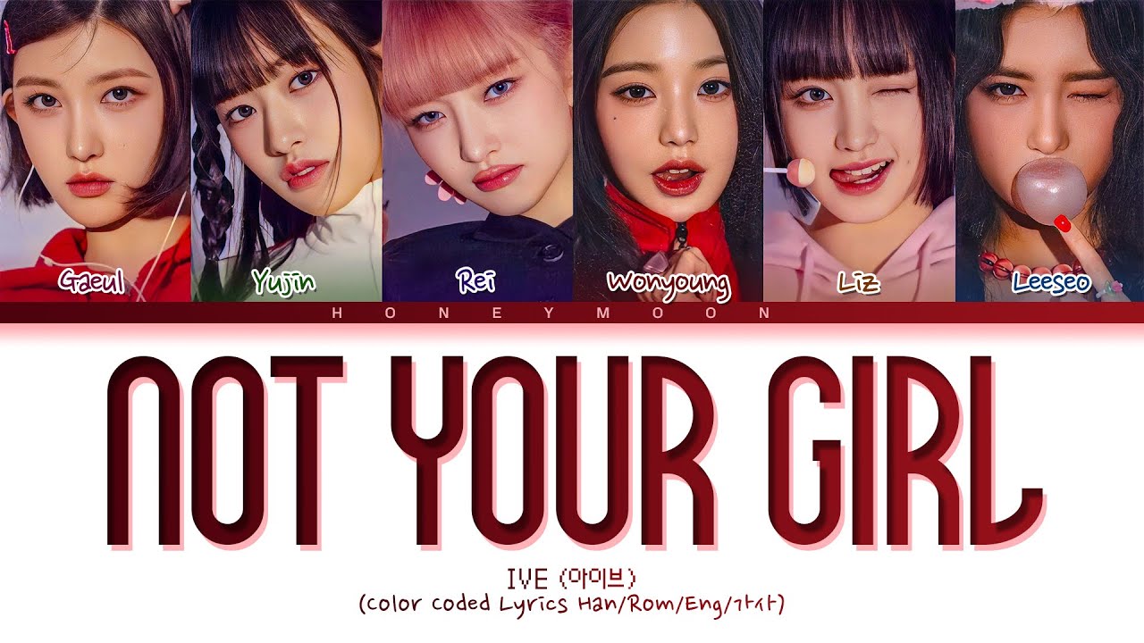IVE 'NOT YOUR GIRL' Lyrics (아이브 NOT YOUR GIRL 가사) (Color Coded Lyrics ...