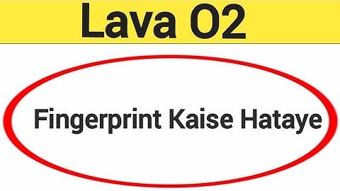 Lava O2 me fingerprint kaise hataye, how to remove fingerprint lock in Lava O2