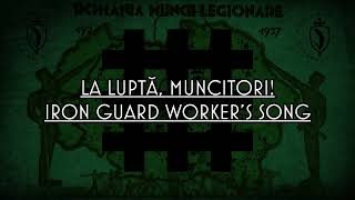 Video thumbnail of "La Luptă, Muncitori! - Iron Guard Worker's Song"