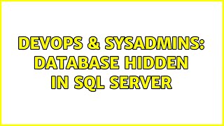 DevOps & SysAdmins: Database hidden in SQL Server (3 Solutions!!)