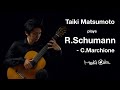 Taiki Matsumoto plays “Im wunderschönen Monat Mai“ Op.48 no.1 by R.Schumann - C.Marchione