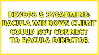DevOps & SysAdmins: Bacula windows client could not connect to Bacula director
