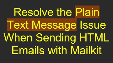 Resolve the Plain Text Message Issue When Sending HTML Emails with Mailkit