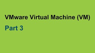 Part (3) VMware Virtual Machine (VM) - Concept & Quick Tour.