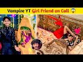 Vampire YT On Mobile Call With Girl Friend #viralvideo #vlogger 