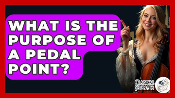What Is The Purpose Of A Pedal Point? - Classical Serenade