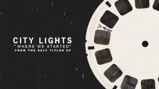 Watch City Lights Where We Started video