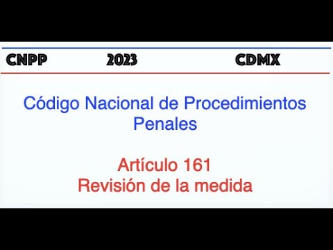 Código Nacional de Procedimientos Penales Artículo 161 Revisión de la medida