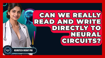 Can We Really Read And Write Directly To Neural Circuits? - Neurotech Insight Pro
