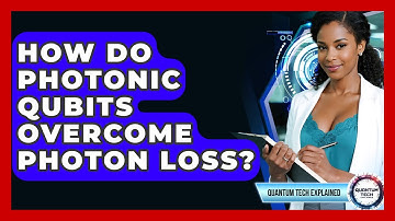 How Do Photonic Qubits Overcome Photon Loss? - Quantum Tech Explained