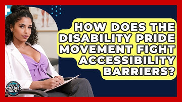 How Does The Disability Pride Movement Fight Accessibility Barriers? - Your Disabled Truth
