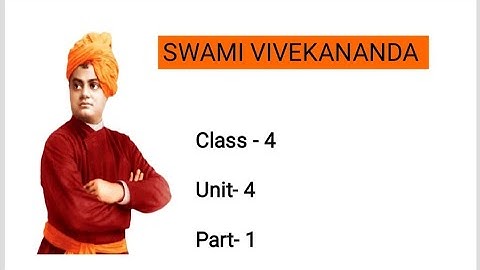 Swami Vivekananda ,4th Class Blossoms Unit 4
