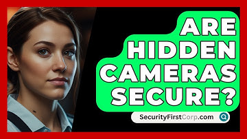 Are Hidden Cameras Secure? - SecurityFirstCorp.com